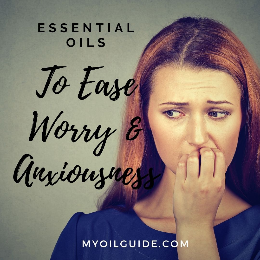 Essential Oils to Help Ease Worry and Anxiousness